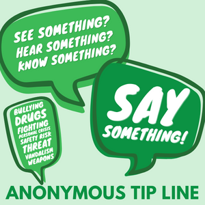  See Something, Say Something- Use the Anonymous Tip Line to help keep TISD Safe